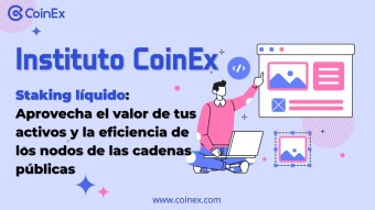 Instituto CoinEx｜ Staking líquido: Aprovecha el valor de tus activos y la eficiencia de los nodos de las cadenas públicas