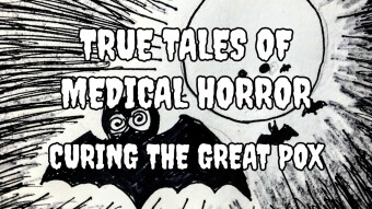 True Tales of Medical Horror: Curing The Great Pox