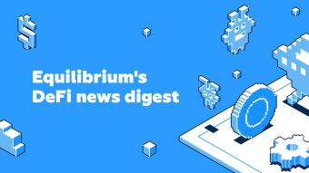Equilibrium’s DeFi News Digest