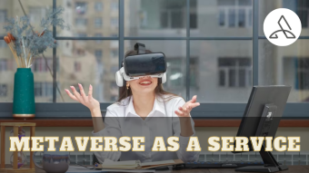 Unlocking the Future: How Metaverse as a Service Can Revolutionize Businesses
