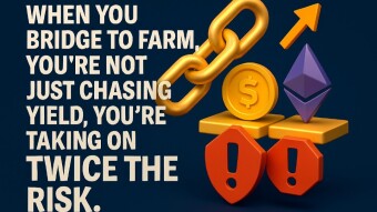 When You Bridge to Farm, You’re Not Just Chasing Yield, you’re Taking on Twice the Risk