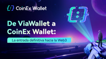 De ViaWallet a CoinEx Wallet: La entrada definitiva hacia la Web3