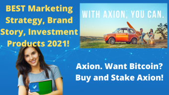 BEST Marketing Strategy, Brand Story, Investment Products 2021! Want Bitcoin? Buy and Stake Axion! WATCH and SHARE NOW!
