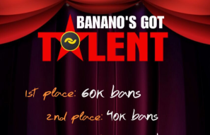 BANANO’S GOT TALENT ~ Bring the Noise!