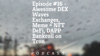 Episode #16 - Awesome DEX Waves Exchanges, Meme = NFT + DeFi, DAPP Bankroll on Tron