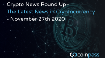 Crypto News Round Up– November 27th 2020