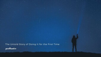 The Untold Story of Doing It for the First Time