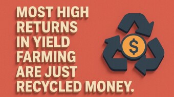 Most high returns in yield farming are just recycled money.