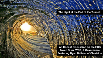 The Light at the End of the Tunnel: An Honest Discussion on the EOS Token Burn, WPS, & Governance Featuring Ryan Bethem of Chintai.io