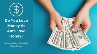 Do You Love Money As Ants Love Honey?