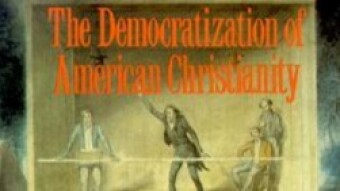 Book Review: The Democratization of American Christianity by Nathan O. Hatch
