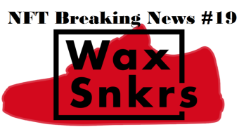 NFT Breaking News #19 - Bringing joy in Africa through the WaxSnkrs Project