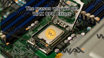 The Reason why we all get CPU Error's on the WAX Blockchain!