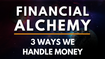 Financial Alchemy - The 3 Ways We Handle Money