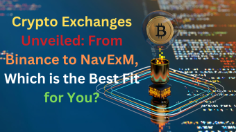 Crypto Exchanges Unveiled: From Binance to NavExM, Which is the Best Fit for You?