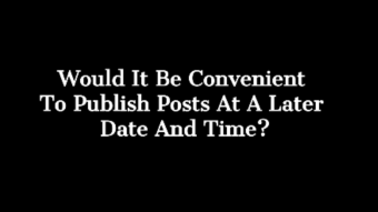 Set To Publish At A Later Date And Time