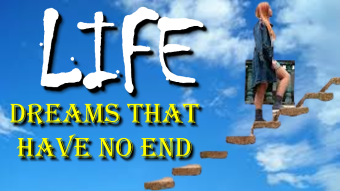 Life, dreams that have no end. (Brief Thoughts, Part #1)