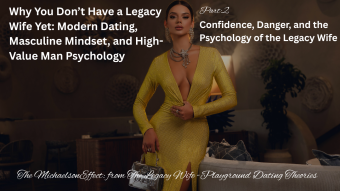 Why You Don’t Have a Legacy Wife Yet: Modern Dating, Masculine Mindset, and High-Value Man Psychology, Part 2