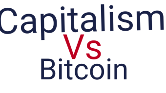 Capitalism Vs Bitcoin and my Hope