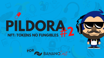 Píldora #2: NFT, Tokens No Fungibles (por BANANOCast)