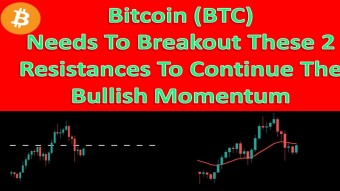 Bitcoin (BTC) Needs To Breakout These 2 Resistances To Continue The Bullish Momentum