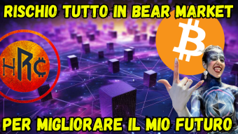 RISCHIO TUTTO INVESTENDO in BEAR MARKET sulle CRIPTOVALUTE per MIGLIORARE il mio FUTURO!!!