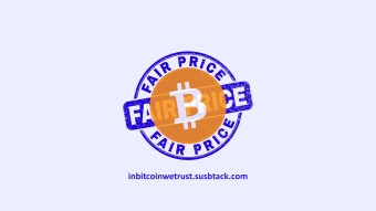 There’s No Such Thing As Bitcoin’s Fair Value. There’s Just the Price You Are Willing To Pay for What Bitcoin Offers.
