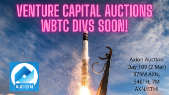 Axion Auction Day 109 (2 Mar) 379M AXN, 54ETH, 7M AXN/ETH! Venture Capital Auctions WBTC Divs SOON!