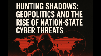 Hunting Shadows: Geopolitics and the Rise of Nation-State Cyber Threats