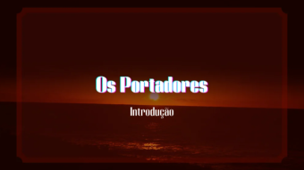 Os Portadores - Introdução