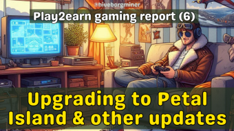 Play2earn gaming report (6): Upgrading to Petal Island & other updates