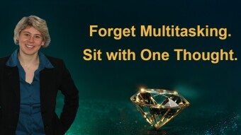 Forget Multitasking. Sit with One Thought.