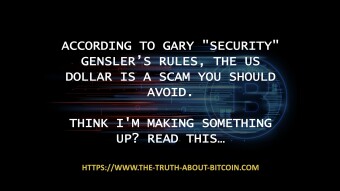 According to Gary "Security" Gensler’s Rules, the US Dollar Is a SCAM You Should Avoid. Think I'm making something up? Read this