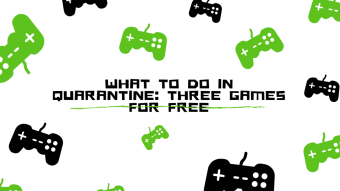 What to do in quarantine: Three games for free