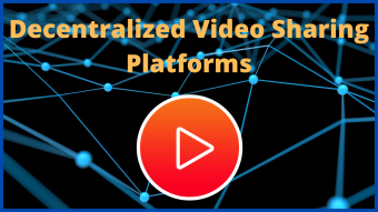 Decentralized Video Sharing Platforms (Can You Earn From Your Videos?)