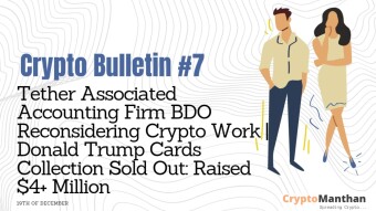 Crypto Bulletin – 19th of December | Tether Associated Accounting Firm BDO Reconsidering Their Work | Donald Trump Cards Collection Sold Out: Raised Over $4 Million