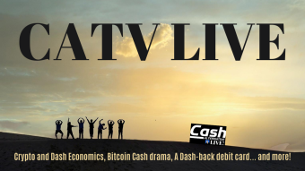 Crypto and Dash Economics, Bitcoin Cash drama, A Dash-back debit card... and more! | CATV LIVE