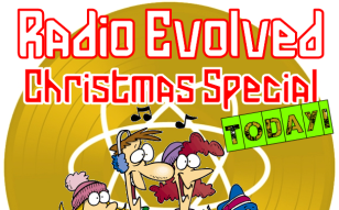 Radio Evolved Christmas Special TODAY!