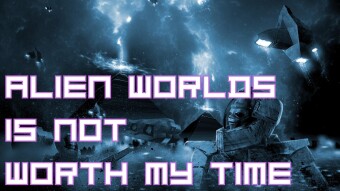 Alien Worlds Is Not Worth My Time...