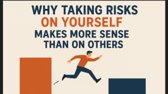 Why Taking Risks on Yourself Makes More Sense Than on Others