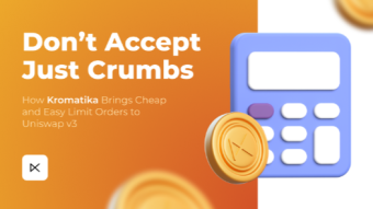 Why Limit Yourself? How Kromatika Brings Cheap and Easy Limit Orders to Uniswap v3