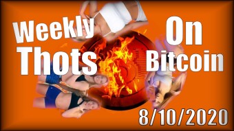 Weekly Thots on Bitcoin - 8/10/2020