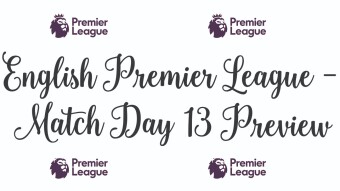 English Premier League Match Day 13 Preview