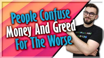 People Confuse Money And Greed For The Worse