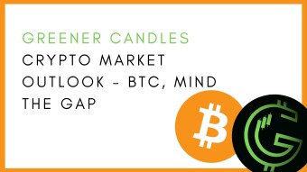 Greener Candles Crypto Market Outlook — BTC, Mind The Gap