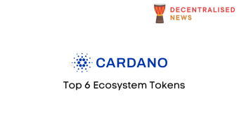 Cardano: Top 6 Ecosystem Tokens