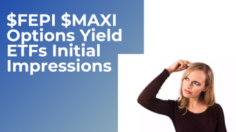 FEPI MAXI Options Yield ETFs Initial Impressions