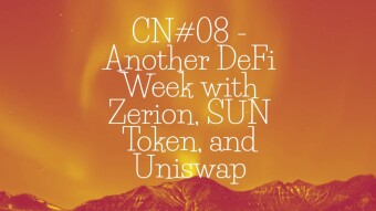 CN#08 - Another DeFi Week with Zerion, SUN Token, and Uniswap
