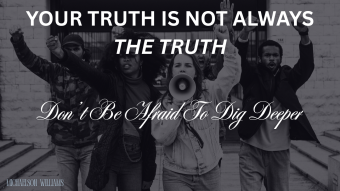 Your Truth Is Not Always The Truth