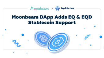 Equilibrium Integration Delivers EQ, EQD Stablecoin and Extended DeFi Possibilities to Moonbeam
